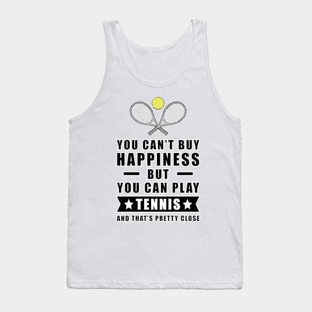 You can't buy Happiness but you can play Tennis - and that's pretty close - Funny Quote Tank Top by DesignWood-Sport